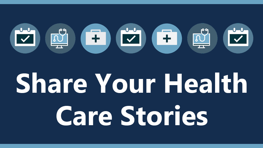 Share your Stories—Health Care & You